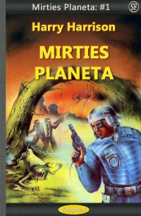 Harry Harrison - Mirties Planeta #1: MIRTIES PLANETA