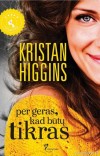 PER GERAS, KAD BŪTŲ TIKRAS
