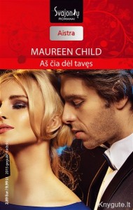 Maureen Child - AŠ ČIA DĖL TAVĘS