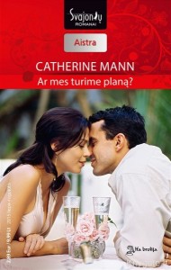 Catherine Mann - AR MES TURIME PLANĄ?