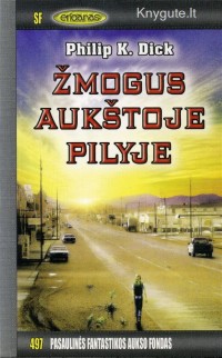 Philip K. Dick - ŽMOGUS AUKŠTOJE PILYJE