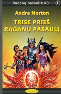 Andre Norton - RAGANŲ PASAULIS: #3 TRISE PRIEŠ RAGANŲ PASAULĮ