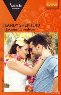Kandy Shepherd - IŠ ROJAUS Į REALYBĘ