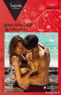 Kira Sinclair - TU KAŽKĄ SLEPI