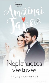Andrea Laurence - NEPLANUOTOS VESTUVĖS