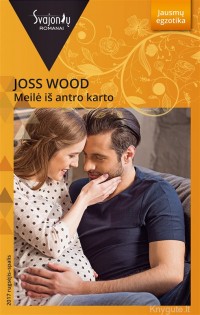 Joss Wood - MEILĖ IŠ ANTRO KARTO