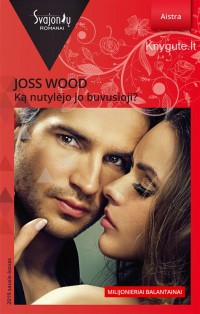 Joss Wood - KĄ NUTYLĖJO JO BUVUSIOJI