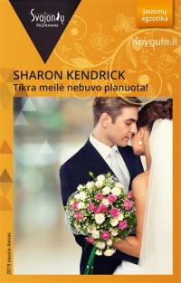Sharon Kendrick - TIKRA MEILĖ NEBUVO PLANUOTA