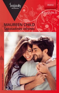 Maureen Child - ŠOKOLADINĖS VILIONĖS