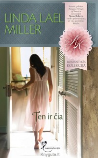 Linda Lael Miller - TEN IR ČIA