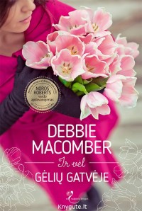 Debbie Macomber - IR VĖL GĖLIŲ GATVĖJE