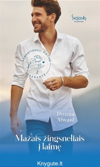  Donna Alward - MAŽAIS ŽINGSNELIAIS Į LAIMĘ