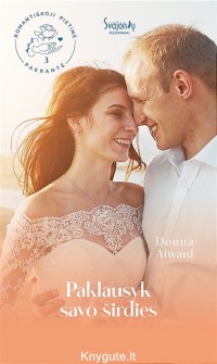 Donna Alward - PAKLAUSYK SAVO ŠIRDIES