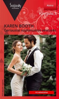 Karen Booth - GERIAUSIAI SUPLANUOTOS VESTUVĖS